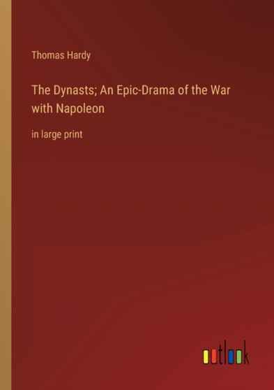 The Dynasts; An Epic-Drama of the War with Napoleon : in large print by Thomas Hardy - Paperback