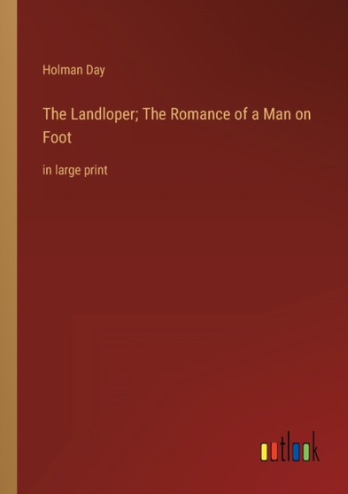 The Landloper; The Romance of a Man on Foot : in large print by Holman Day - Paperback