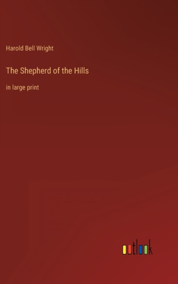 The Shepherd of the Hills : in large print by Harold Bell Wright - Hardback