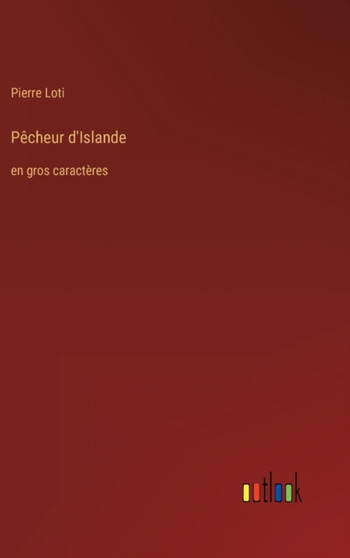 Pecheur d'Islande : en gros caracteres by Pierre Loti - Hardback