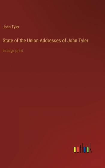 State of the Union Addresses of John Tyler : in large print by John Tyler - Hardback