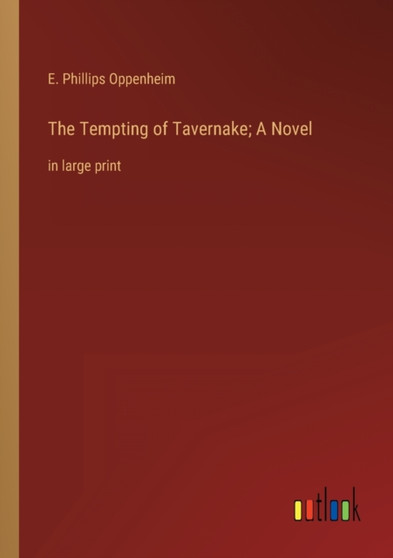 The Tempting of Tavernake; A Novel : in large print by E Phillips Oppenheim - Paperback