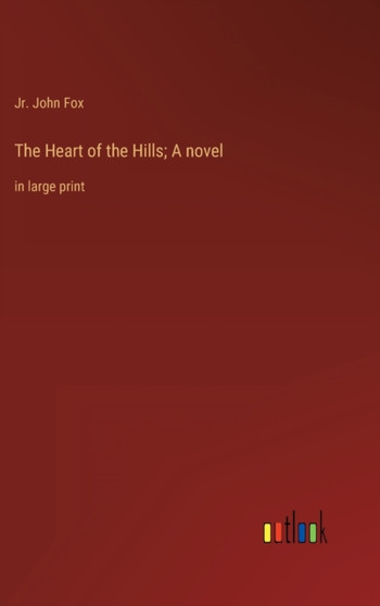 The Heart of the Hills; A novel : in large print by John Jr Fox - Hardback