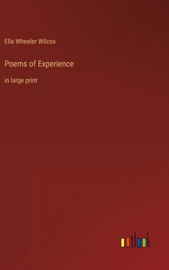 Poems of Experience : in large print by Ella Wheeler Wilcox - Hardback