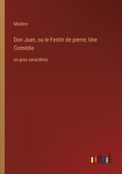 Don Juan, ou le Festin de pierre; Une Comedie : en gros caracteres by Moliere - Paperback