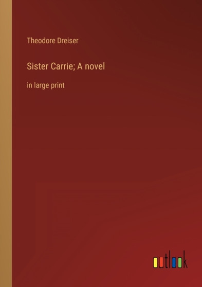 Sister Carrie; A novel : in large print by Theodore Dreiser - Paperback