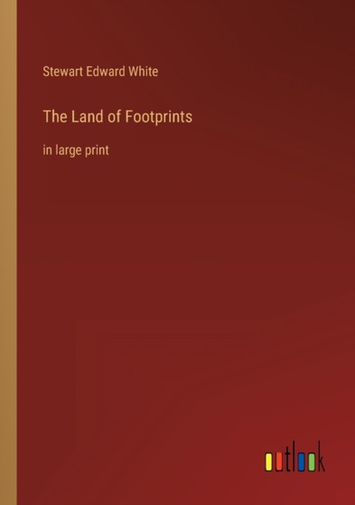 The Land of Footprints : in large print by Stewart Edward White - Paperback