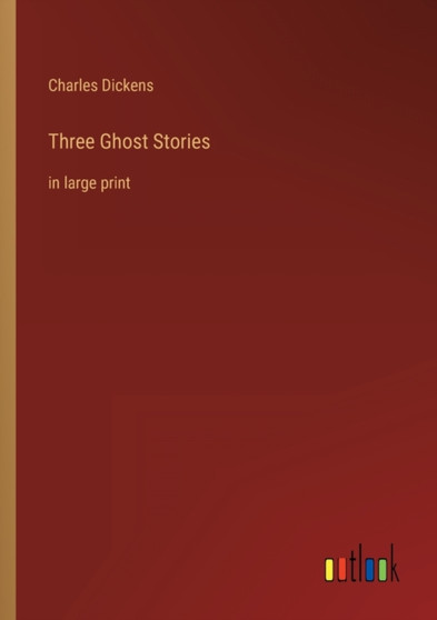 Three Ghost Stories : in large print by Charles Dickens - Paperback
