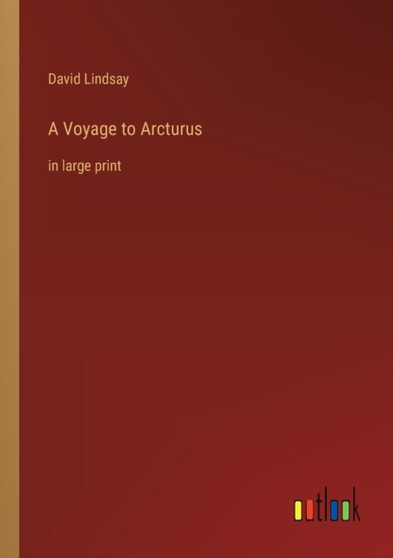 A Voyage to Arcturus : in large print by David Lindsay - Paperback