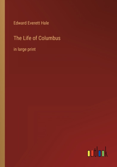 The Life of Columbus : in large print by Edward Everett Hale - Paperback