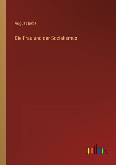 Die Frau und der Sozialismus by August Bebel - Paperback