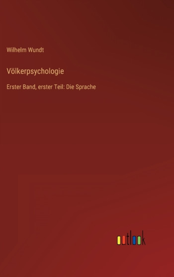 Voelkerpsychologie : Erster Band, erster Teil: Die Sprache by Wilhelm Wundt - Hardback