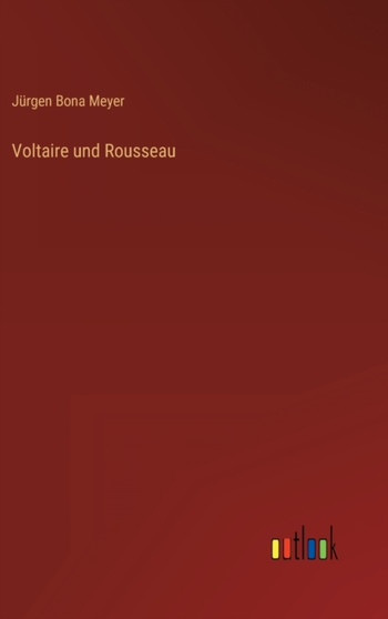 Voltaire und Rousseau by Jurgen Bona Meyer - Hardback