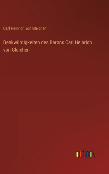 Denkwurdigkeiten des Barons Carl Heinrich von Gleichen by Carl Heinrich Von Gleichen - Hardback