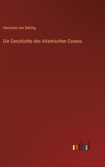 Die Geschichte des Atlantischen Ozeans by Hermann Von Ihering - Hardback