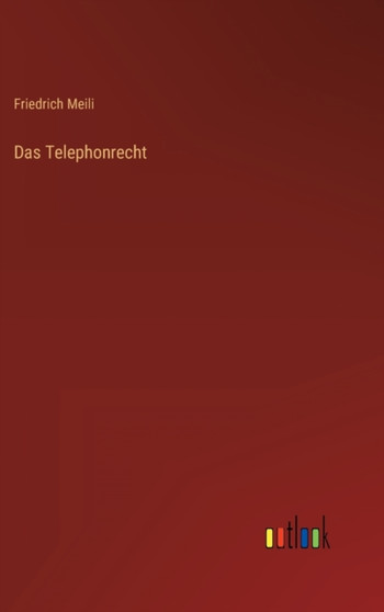 Das Telephonrecht by Friedrich Meili - Hardback