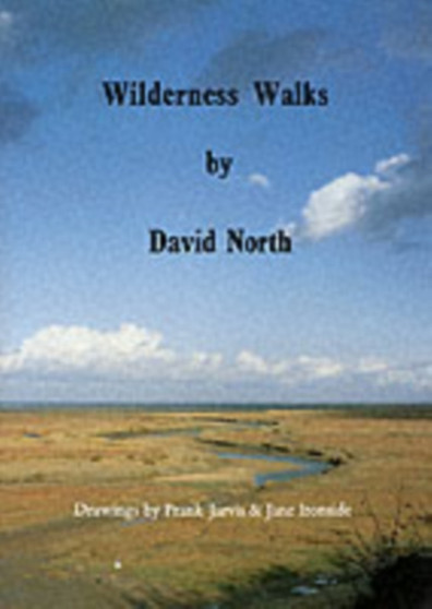 Wilderness Walks : Twelve Guided Wildlife Walks Along the North Norfolk Coast by David North - Paperback