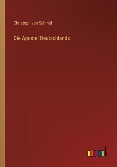 Die Apostel Deutschlands by Christoph Von Schmid - Paperback