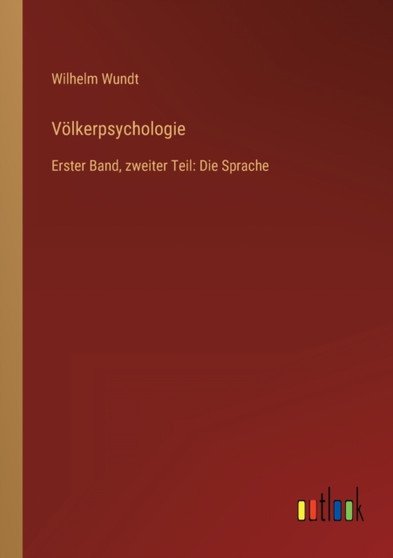 Voelkerpsychologie : Erster Band, zweiter Teil: Die Sprache by Wilhelm Wundt - Paperback