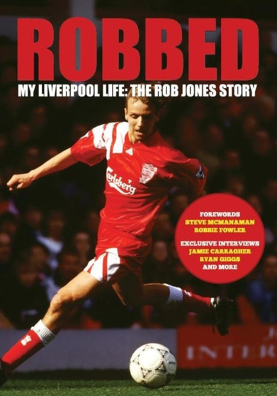 Robbed : My Liverpool Life: the Rob Jones Story by Robert Jones - Paperback