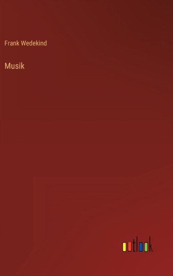 Musik by Frank Wedekind - Hardback