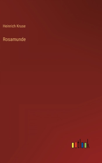 Rosamunde by Heinrich Kruse - Hardback
