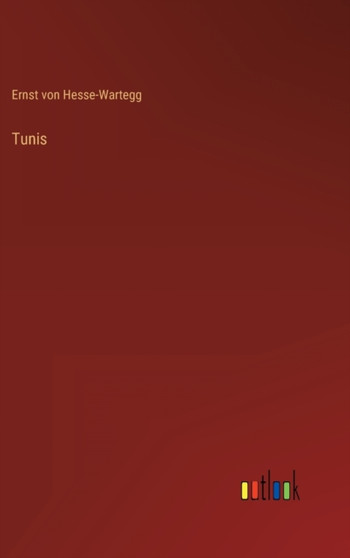 Tunis by Ernst Von Hesse-Wartegg - Hardback