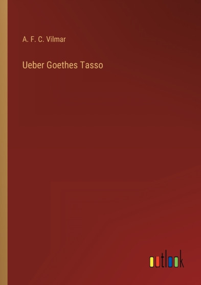 Ueber Goethes Tasso by A F C Vilmar - Paperback