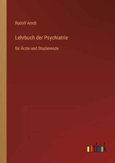 Lehrbuch der Psychiatrie : fur AErzte und Studierende by Rudolf Arndt - Paperback