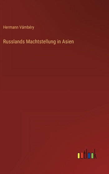 Russlands Machtstellung in Asien by Hermann Vambery - Hardback
