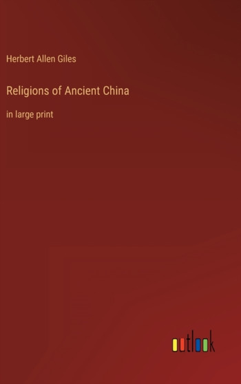 Religions of Ancient China : in large print by Herbert Allen Giles - Hardback
