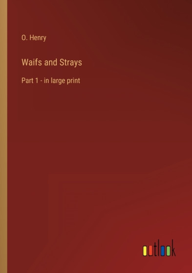 Waifs and Strays : Part 1 - in large print by O Henry - Paperback