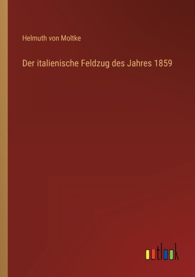 Der italienische Feldzug des Jahres 1859 by Helmuth Von Moltke - Paperback