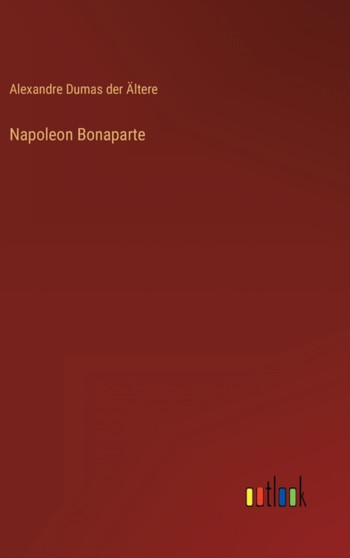 Napoleon Bonaparte by Alexandre Dumas Der AEltere - Hardback
