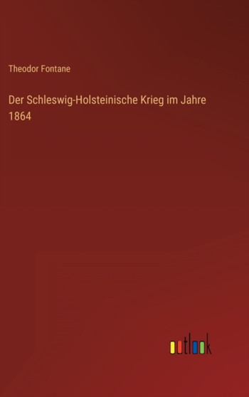 Der Schleswig-Holsteinische Krieg im Jahre 1864 by Theodor Fontane - Hardback