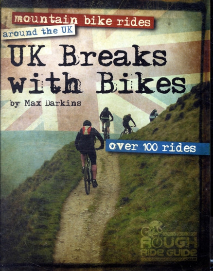 UK Breaks with Bikes : Mountain Bike Rides Around the UK - Over 100 Rides by Max Darkins - Hardback
