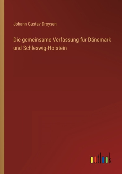 Die gemeinsame Verfassung fur Danemark und Schleswig-Holstein by Johann Gustav Droysen - Paperback