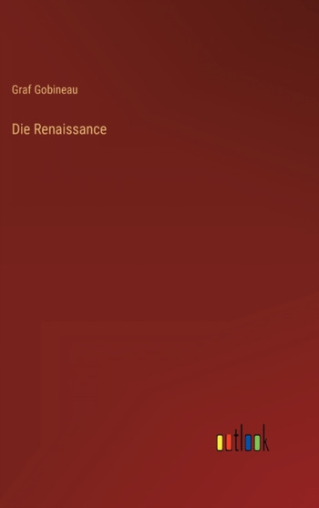 Die Renaissance by Graf Gobineau - Hardback