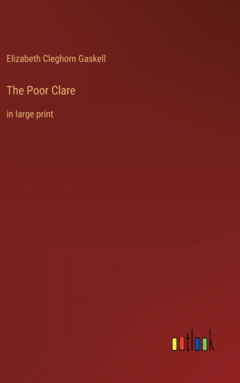 The Poor Clare : in large print by Elizabeth Cleghorn Gaskell - Hardback