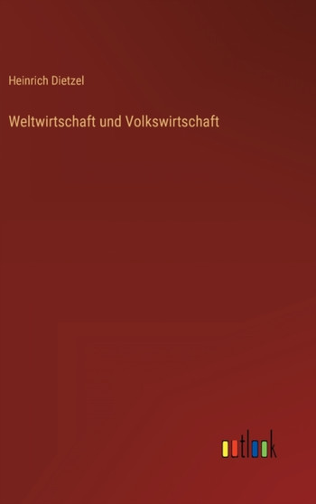 Weltwirtschaft und Volkswirtschaft by Heinrich Dietzel - Hardback