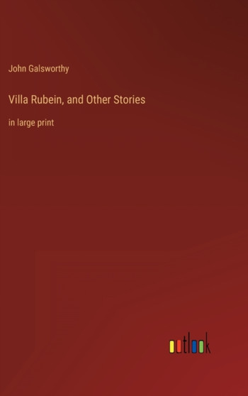 Villa Rubein, and Other Stories : in large print by John Galsworthy - Hardback
