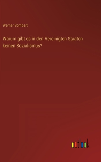 Warum gibt es in den Vereinigten Staaten keinen Sozialismus? by Werner Sombart - Hardback