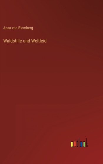 Waldstille und Weltleid by Anna Von Blomberg - Hardback