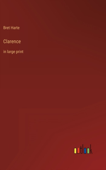 Clarence : in large print by Bret Harte - Hardback