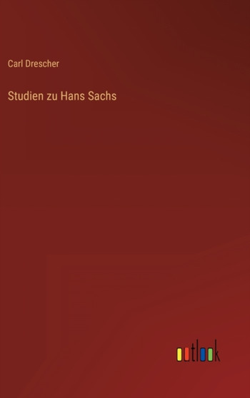 Studien zu Hans Sachs by Carl Drescher - Hardback