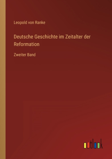 Deutsche Geschichte im Zeitalter der Reformation : Zweiter Band by Leopold Von Ranke - Paperback