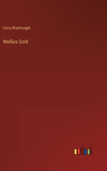 Weisses Gold by Carry Brachvogel - Hardback