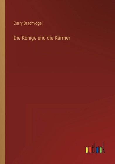Die Koenige und die Karrner by Carry Brachvogel - Paperback