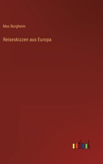 Reiseskizzen aus Europa by Max Burgheim - Hardback