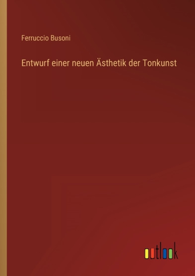 Entwurf einer neuen AEsthetik der Tonkunst by Ferruccio Busoni - Paperback